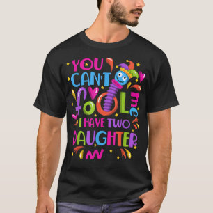 You Cant Fool Me I Have Two Daughter April Fool's T-Shirt