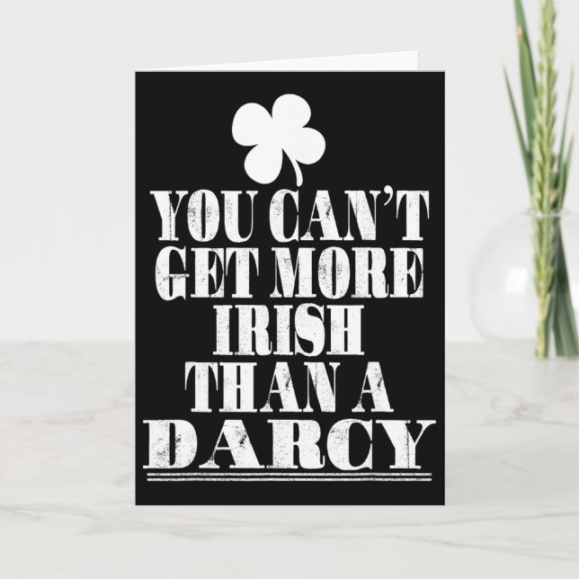 You Can't Get More Irish Than A Darcy St Patricks  Card (Front)