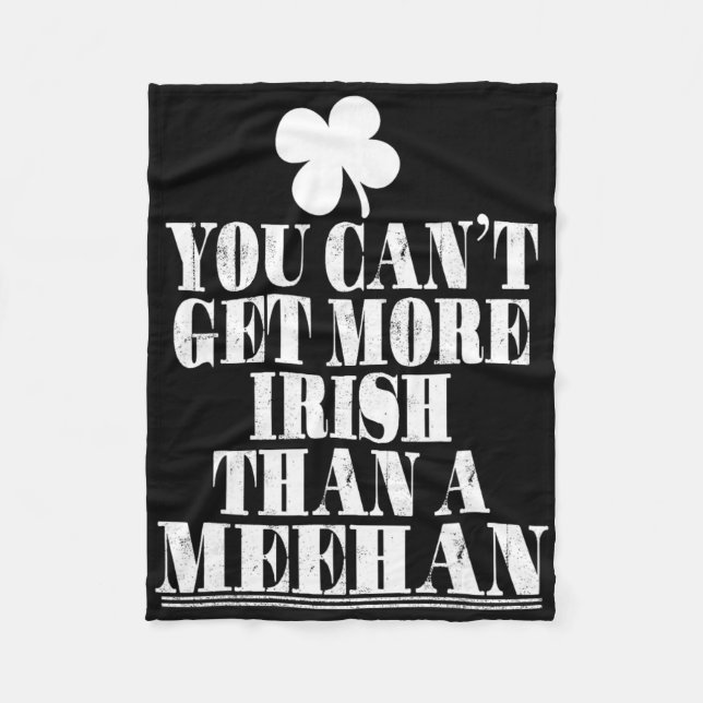 You Cant Get More Irish Than A Meehan St Patricks  Fleece Blanket (Front)