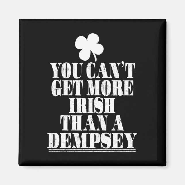 You Can't Get More Irish Than Dempsey St Patricks  Magnet (Front)