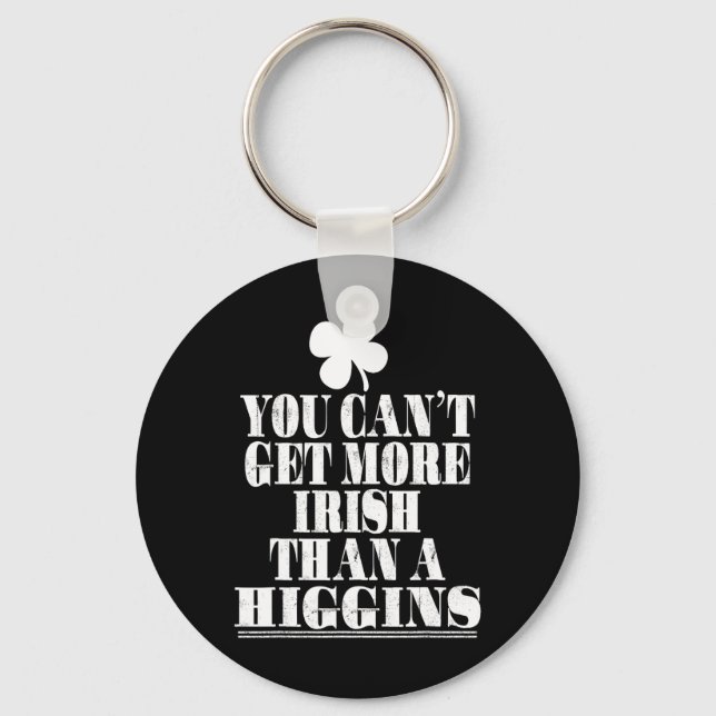 You Can't Get More Irish Than Higgins St Patricks  Key Ring (Front)