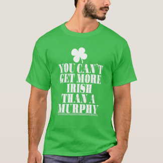 You Cant Get More Irish Than Murphy St Patricks Da T-Shirt