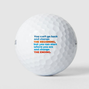 You can't go back and change the beginning, but .. golf balls