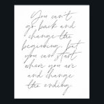 You can't go back and change the beginning... poster<br><div class="desc">You can't go back and change the beginning, but you can start where you are and change the ending Script</div>