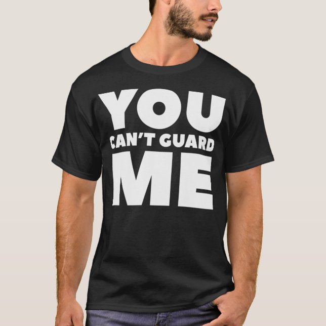 You Can'T Guard Me T-Shirt (Front)