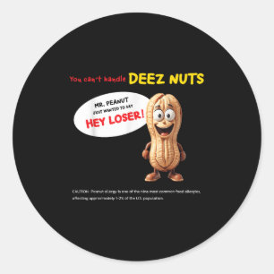 You Can't Handle Deez Nuts, Funny , Peanut Allergy Classic Round Sticker