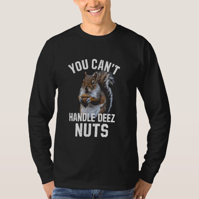 You Can't Handle Deez Nuts Funny Squirrel Lover Ad T-Shirt (Front)