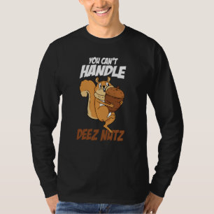 You Can't Handle Deez Nuts Squirrel Deez Nuts T-Shirt
