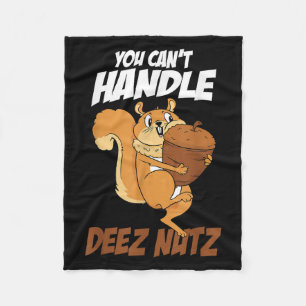 You Can't Handle Deez Nuts Squirrel Funny Deez Nut Fleece Blanket