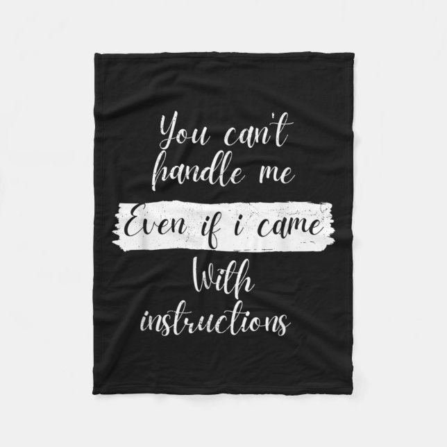 You Can't Handle Me Even If I Came With Instructio Fleece Blanket (Front)