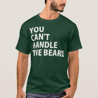 You Cant Handle the Beard 1 T-Shirt