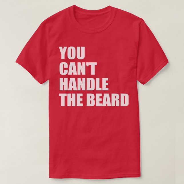 You cant handle the beard 3 T-Shirt (Design Front)