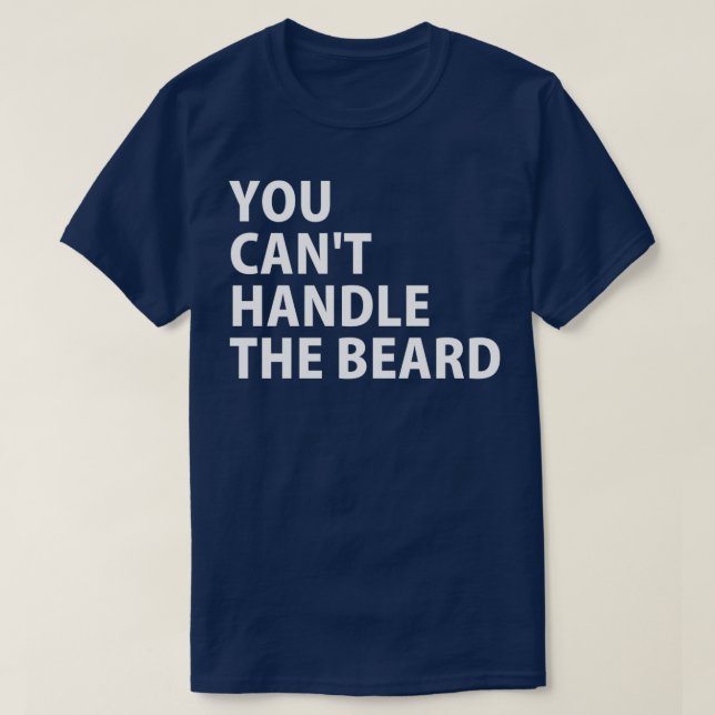 You Cant Handle the Beard T-Shirt (Design Front)