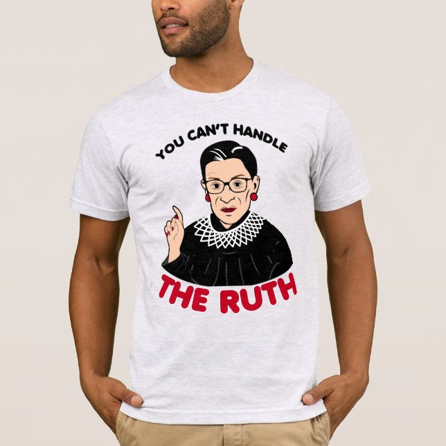 You can't handle The Ruth T-Shirt (Front)