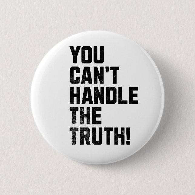You Can't Handle The Truth! 6 Cm Round Badge (Front)