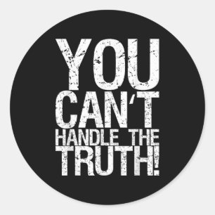 You Can't Handle The Truth!  Classic Round Sticker