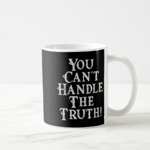 You Can't Handle The Truth Movie Quote Funny S  Coffee Mug