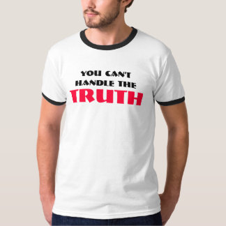 You can't handle the TRUTH T-Shirt