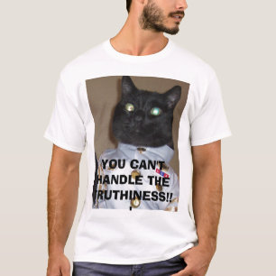 YOU CAN'T HANDLE THE TRUTHINESS!!! T-Shirt