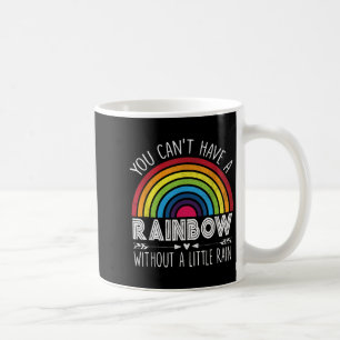You Can't Have A Rainbow Without Rain Shirt Insrat Coffee Mug