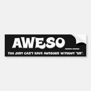 You can't have awesome without me bumper sticker