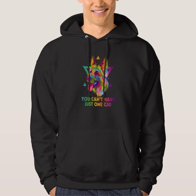 You Cant Have Just One GSD German Shepherd Shepard Hoodie (Front)