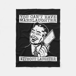You Can't Have Manslaughter Without Laughte Funny  Fleece Blanket