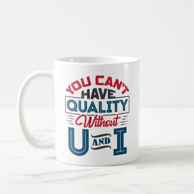 You Can't Have Quality Without U and I QC Coffee Mug (Left)