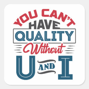 You Can't Have Quality Without U and I QC Square Sticker