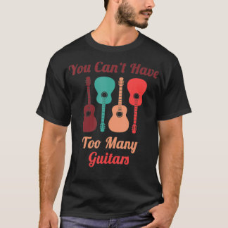 You Can't Have Too Many Guitars Vintage Retro Funn T-Shirt