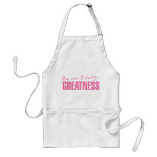 You Can't Hurry Greatness 3 Apron