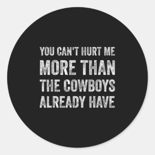 You Can't Hurt Me More Than The Already Have  Classic Round Sticker