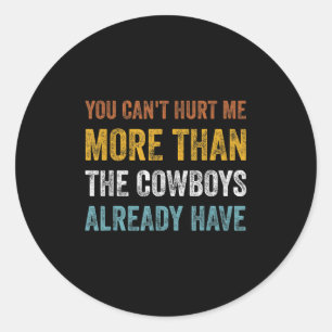 You Can't Hurt Me More Than The Already Have  Classic Round Sticker