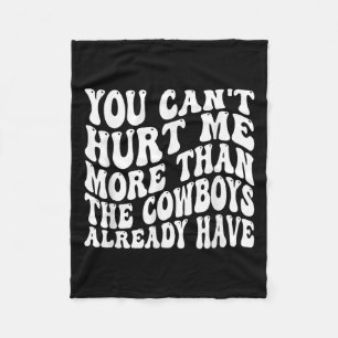 You Can't Hurt Me More Than The Already Have Funny Fleece Blanket