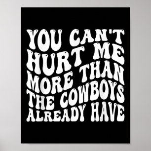 You Can't Hurt Me More Than The Already Have Funny Poster