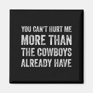 You Can't Hurt Me More Than The Already Have  Magnet