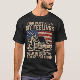 You Can't Hurt My Feelings Used to Hold Flashlight T-Shirt
