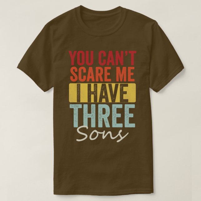 You cant  I have three sons T-Shirt (Design Front)