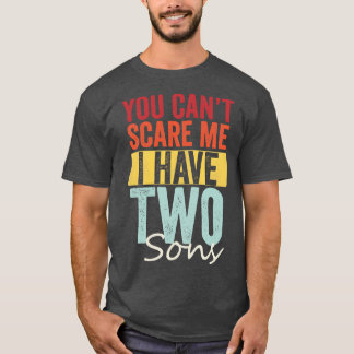 You cant  I have two sons T-Shirt