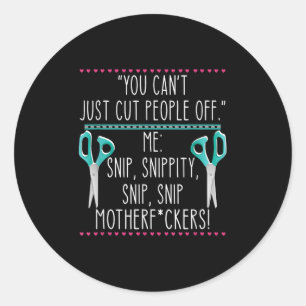 You Can't Just Cut People Off Quote  Classic Round Sticker
