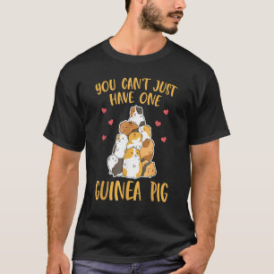 You Can't Just Have One Guinea Pig Funny Quotes T-Shirt