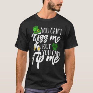 You Can't Kiss Me But You Can Tip Me Patrick Day T-Shirt