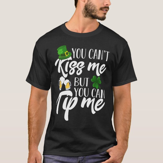 You Can't Kiss Me But You Can Tip Me Shirt Patrick (Front)
