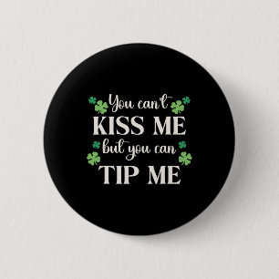 You Cant Kiss Me But You Can Tip Me St Patrick Day 6 Cm Round Badge