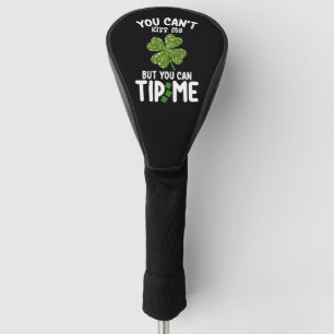 You Can't Kiss Me But You Can Tip Me St Patrick's Golf Head Cover