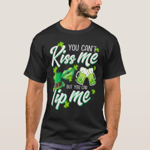 You Can't Kiss Me But You Can Tip Me St Patrick's T-Shirt