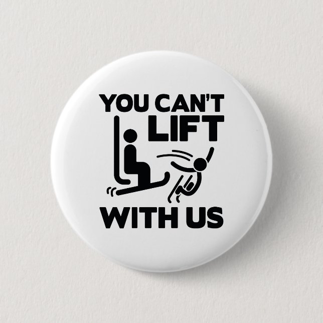 You Can't Lift With Us 6 Cm Round Badge (Front)