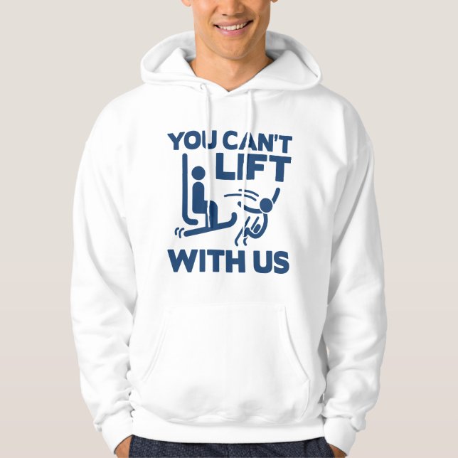 You Can't Lift With Us Hoodie (Front)