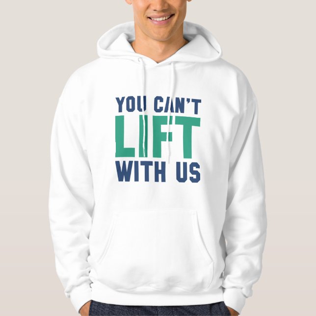 You Can't Lift With Us Hoodie (Front)