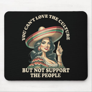 You Can't Love The Culture And Not Suprt The Peopl Mouse Pad